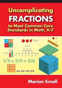 Cover image for Uncomplicating Fractions to Meet Common Core Standards in Math, K-7