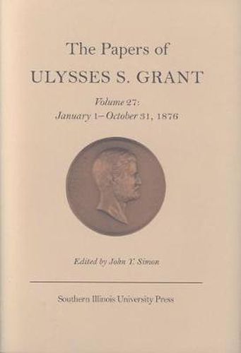 The Papers of Ulysses S. Grant v. 27; January 1-October 31, 1876