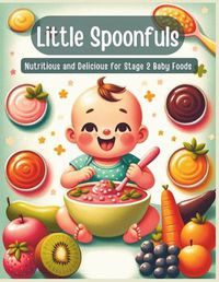 Cover image for Little Spoonfuls Nutritious and Delicious Stage 2 Baby Foods