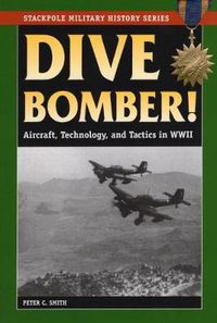 Cover image for Dive Bomber!: Aircraft, Technology and Tactics in World War II