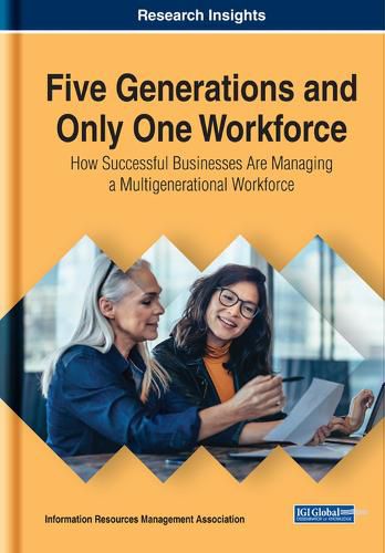 Cover image for Five Generations and Only One Workforce: How Successful Businesses Are Managing a Multigenerational Workforce