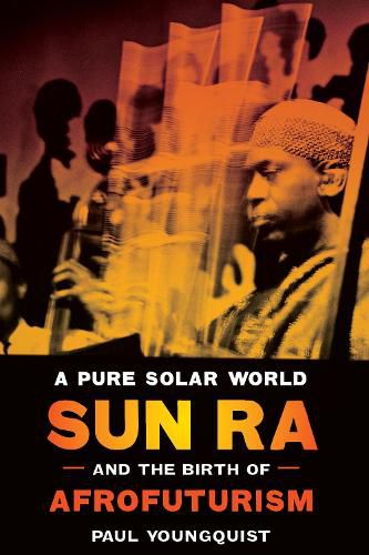 Cover image for A Pure Solar World: Sun Ra and the Birth of Afrofuturism