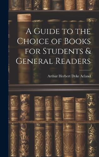Cover image for A Guide to the Choice of Books for Students & General Readers