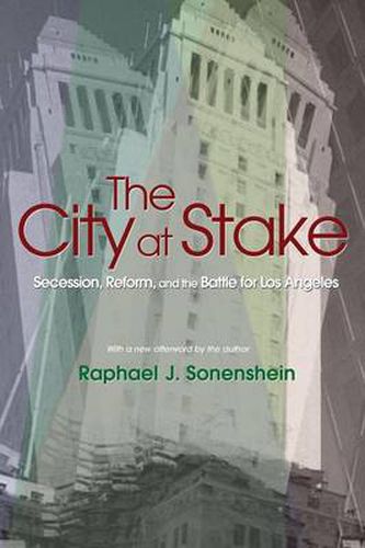 Cover image for The City at Stake: Secession, Reform, and the Battle for Los Angeles