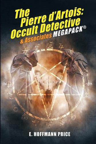 E. Hoffmann Price's Pierre d'Artois: Occult Detective & Associates MEGAPACK(R)