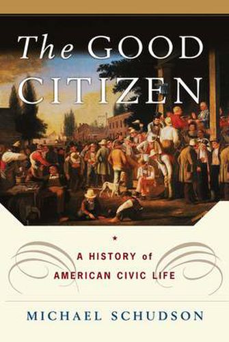 Cover image for The Good Citizen: A History of American CIVIC Life