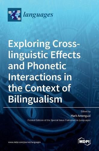 Cover image for Exploring Cross-linguistic Effects and Phonetic Interactions in the Context of Bilingualism