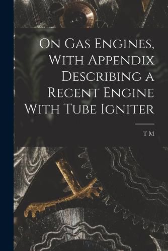 Cover image for On gas Engines, With Appendix Describing a Recent Engine With Tube Igniter