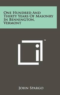 Cover image for One Hundred and Thirty Years of Masonry in Bennington, Vermont