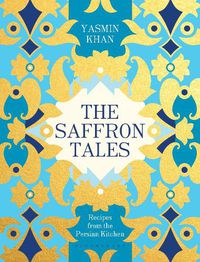 Cover image for The Saffron Tales: Recipes from the Persian Kitchen