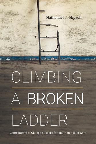 Cover image for Climbing a Broken Ladder: Contributors of College Success for Youth in Foster Care