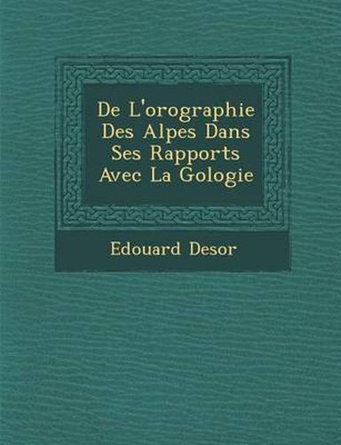 Cover image for de L'Orographie Des Alpes Dans Ses Rapports Avec La G Ologie