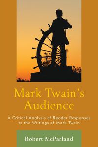 Cover image for Mark Twain's Audience: A Critical Analysis of Reader Responses to the Writings of Mark Twain