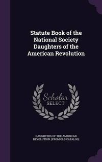 Cover image for Statute Book of the National Society Daughters of the American Revolution