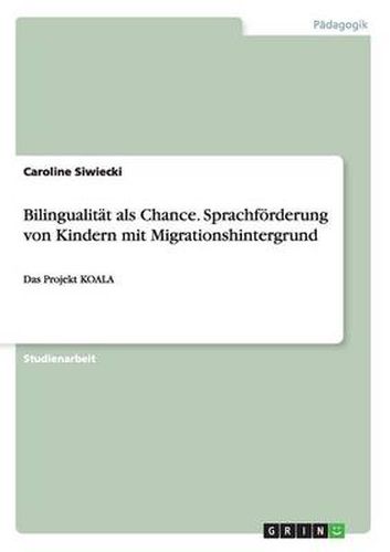 Cover image for Bilingualitat als Chance. Sprachfoerderung von Kindern mit Migrationshintergrund: Das Projekt KOALA