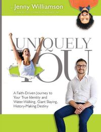 Cover image for Uniquely You: A Faith-Driven Journey to Your True Identity and Water-Walking, Giant-Slaying, History-Making Destiny