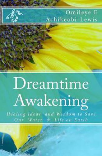 Cover image for DreamTime Awakening: Healing Ideas and Wisdom to Save our Water & Life on Earth