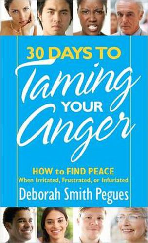 Cover image for 30 Days to Taming Your Anger: How to Find Peace When Irritated, Frustrated, or Infuriated