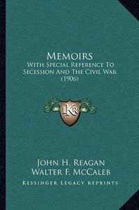 Cover image for Memoirs Memoirs: With Special Reference to Secession and the Civil War (1906)with Special Reference to Secession and the Civil War (1906)