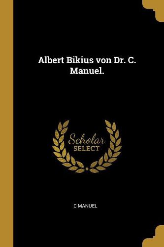 Cover image for Albert Bikius von Dr. C. Manuel.