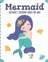 Cover image for Mermaid Alphabet Coloring Book For Kids: Sea Creatures - Mythical - For Kids Ages 4-8 - Learning Activity Books