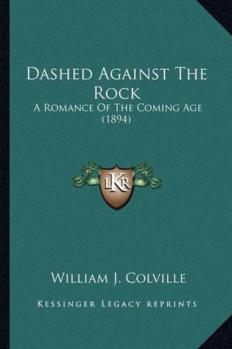 Cover image for Dashed Against the Rock Dashed Against the Rock: A Romance of the Coming Age (1894) a Romance of the Coming Age (1894)