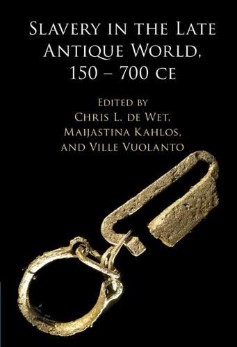 Cover image for Slavery in the Late Antique World, 150 - 700 CE