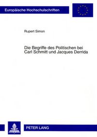 Cover image for Die Begriffe Des Politischen Bei Carl Schmitt Und Jacques Derrida