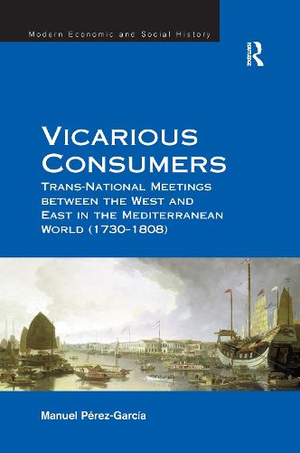 Cover image for Vicarious Consumers: Trans-National Meetings between the West and East in the Mediterranean World (1730-1808)