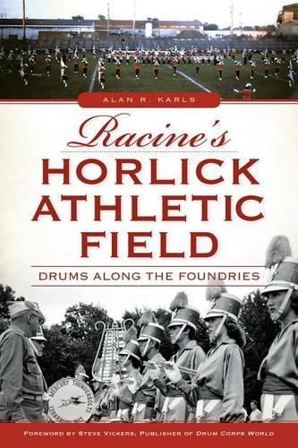 Racine's Horlick Athletic Field: Drums Along the Foundries