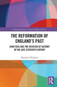 Cover image for The Reformation of England's Past: John Foxe and the Revision of History in the Late Sixteenth Century