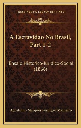 Cover image for A Escravidao No Brasil, Part 1-2: Ensaio Historico-Juridico-Social (1866)