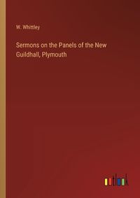 Cover image for Sermons on the Panels of the New Guildhall, Plymouth