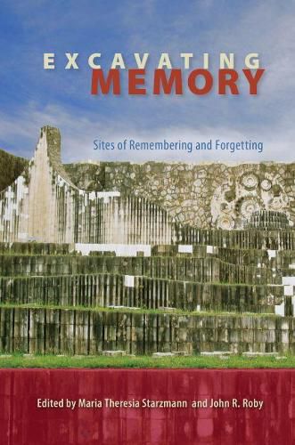 Cover image for Excavating Memory: Sites of Remembering and Forgetting