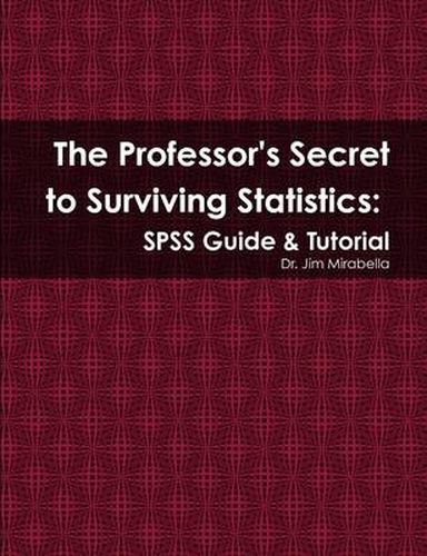 Cover image for The Professor's Secret to Surviving Statistics: SPSS Guide & Tutorial