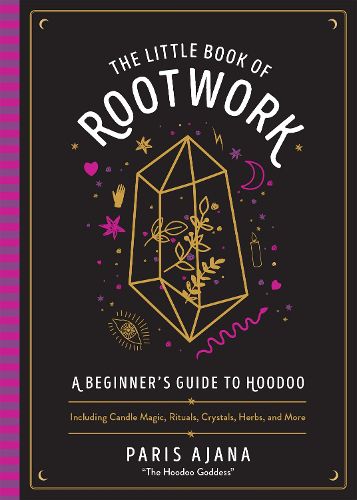 Cover image for The Little Book Of Rootwork: A Beginner's Guide to Hoodoo - Including Candle Magic, Rituals, Crystals, Herbs, and More