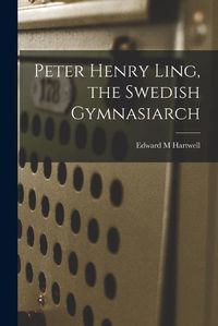 Cover image for Peter Henry Ling, the Swedish Gymnasiarch