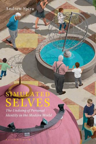 Cover image for Simulated Selves: The Undoing of Personal Identity in the Modern World