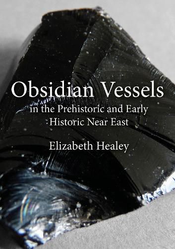 Cover image for Obsidian Vessels in the Prehistoric and Early Historic Near East