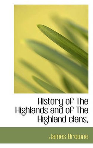 Cover image for History of the Highlands and of the Highland Clans,