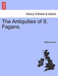 Cover image for The Antiquities of S. Fagans.