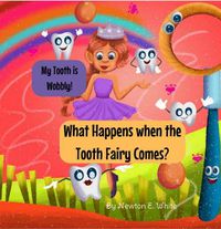 Cover image for My Tooth is Wobbly! What happens when the Tooth Fairy comes?