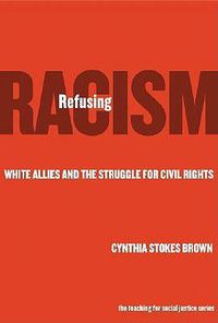 Cover image for Refusing Racism: White Allies and the Struggle for Civil Rights