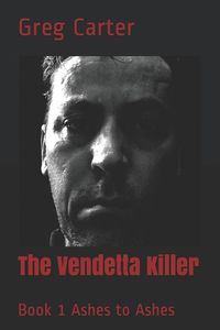 Cover image for The Vendetta Killer: Book 1 Ashes to Ashes