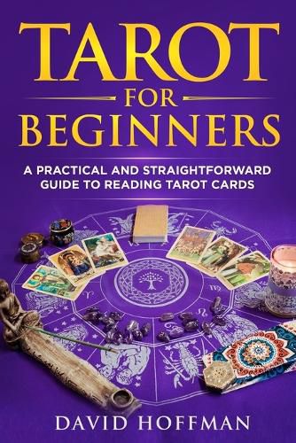 Tarot for Beginners: A Practical and Straightforward Guide to Reading Tarot Cards