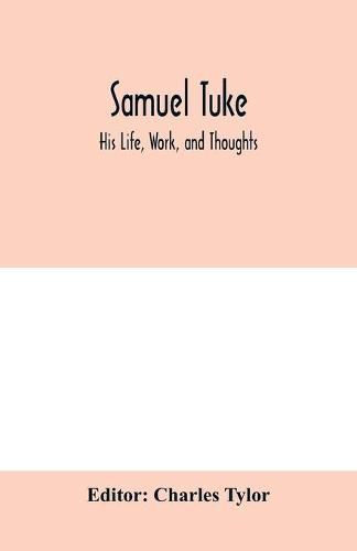 Samuel Tuke: His Life, Work, and Thoughts