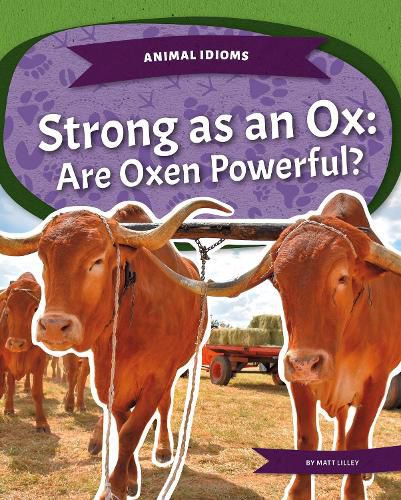 Animal Idioms: Strong as an Ox: Are Oxen Powerful?