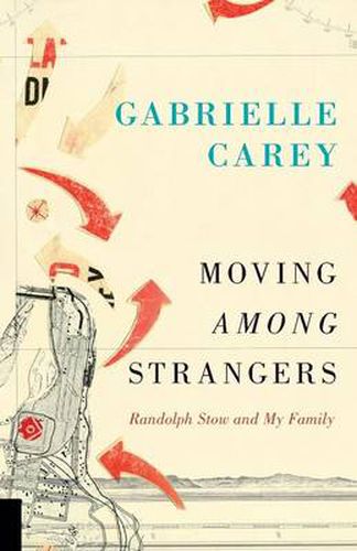 Cover image for Moving Among Strangers: Randolph Stow and My Family