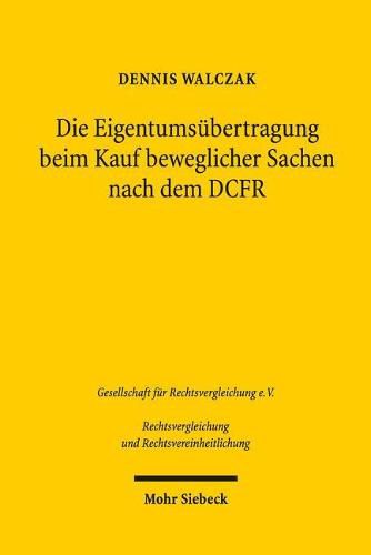 Cover image for Die Eigentumsubertragung beim Kauf beweglicher Sachen nach dem DCFR: Ein Beitrag zur Rechtsvergleichung und Rechtsvereinheitlichung