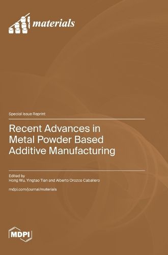 Cover image for Recent Advances in Metal Powder Based Additive Manufacturing